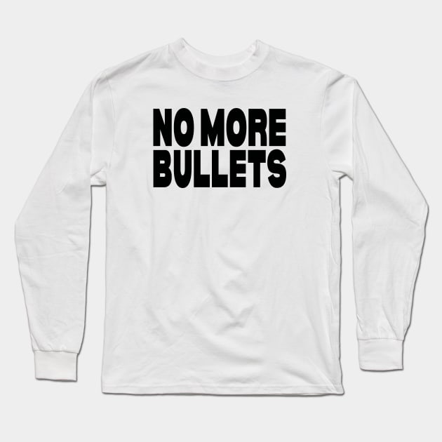 No more bullets Long Sleeve T-Shirt by Evergreen Tee